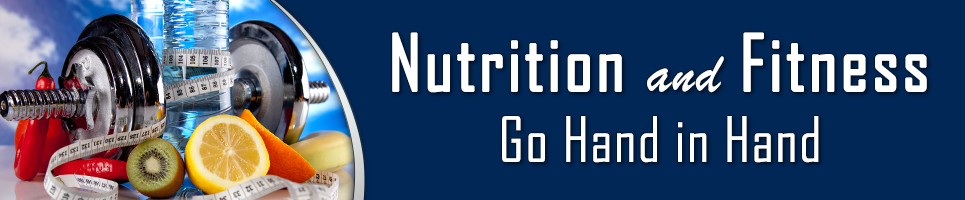 Nutrition and Fitness go hand and hand